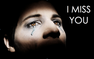 I miss you